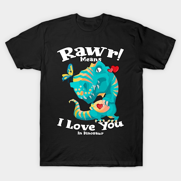 Rawr Means I Love You In Dinosaur, I Love You Design T-Shirt by Aratack Kinder